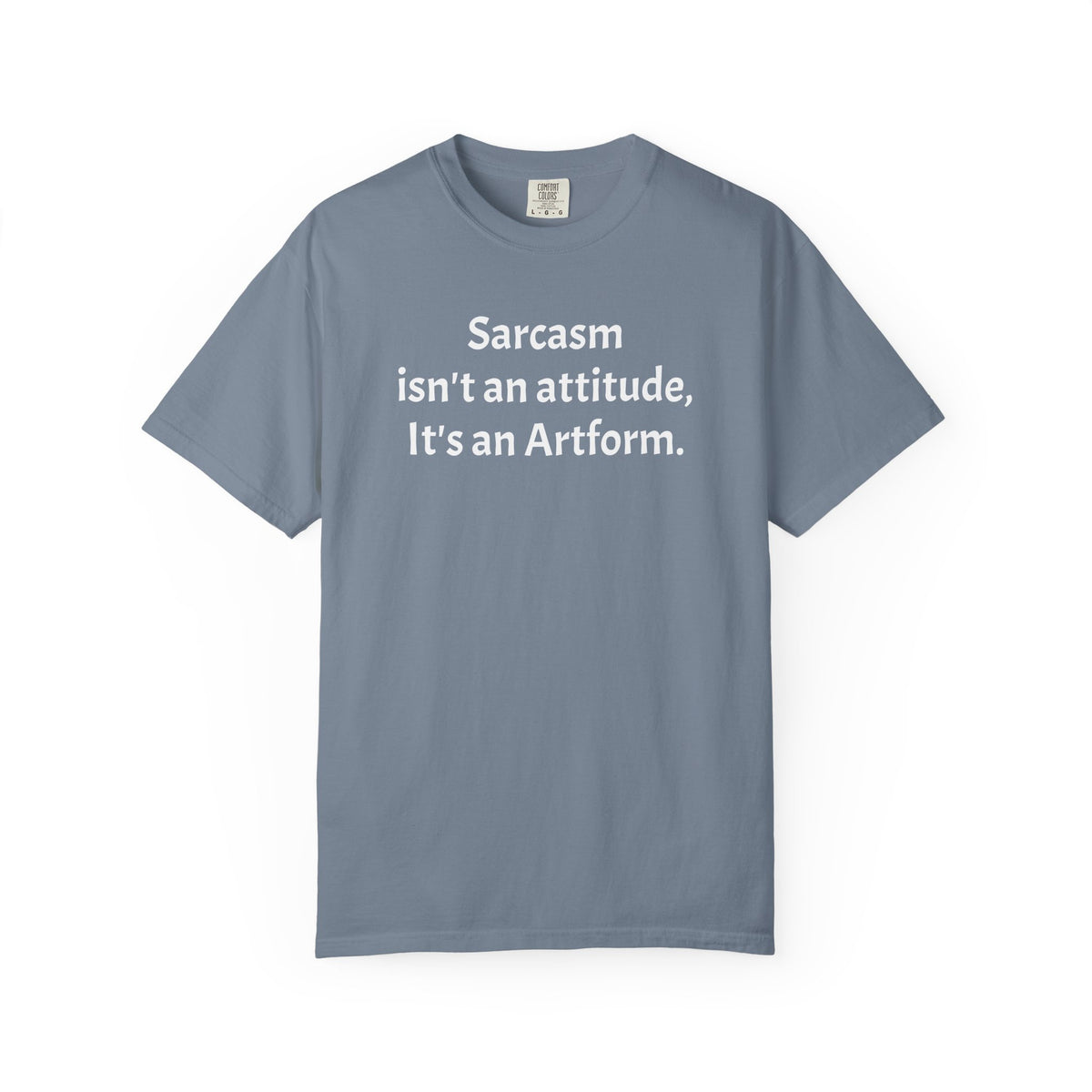 Sarcasm Isn’t an Attitude, It’s an Artform T-Shirt