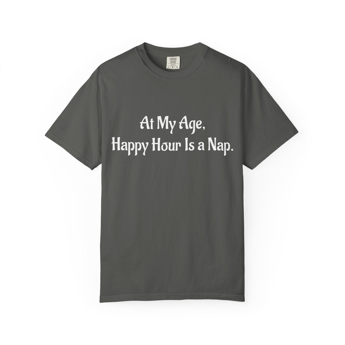 At My Age, Happy Hour Is a Nap T-Shirt