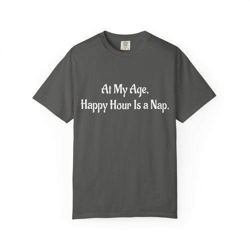 At My Age, Happy Hour Is a Nap T-Shirt