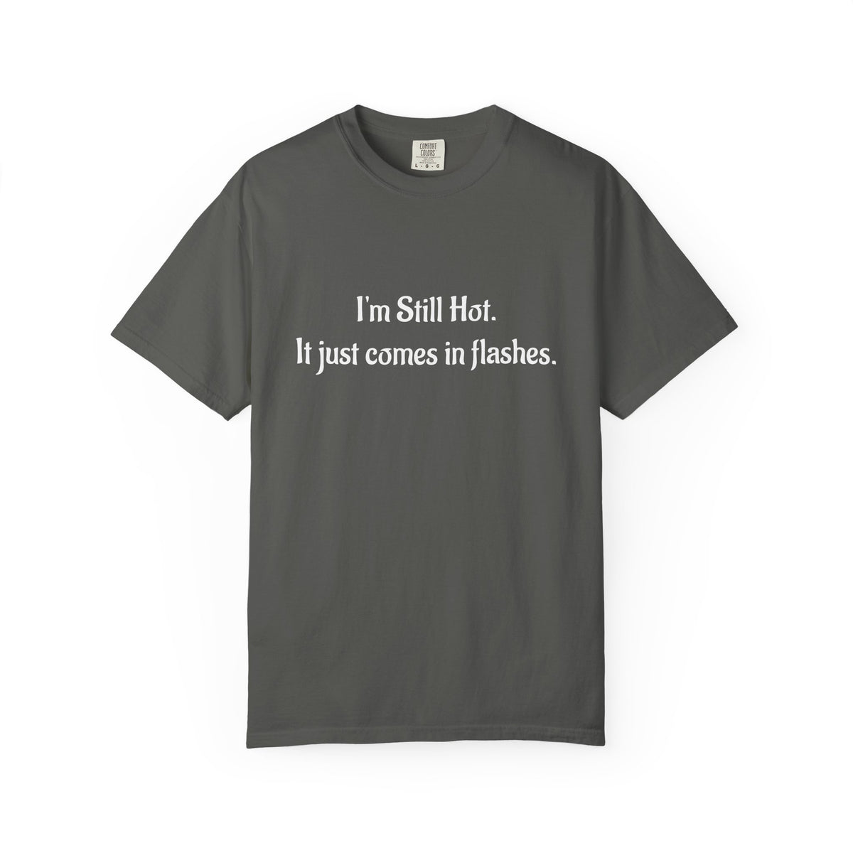 “I’m Still Hot, It Just Comes in Flashes” Funny T-Shirt