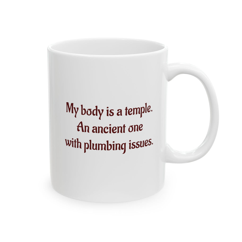 My body is a temple. An Ancient one with plumbing issues - Ceramic Mug