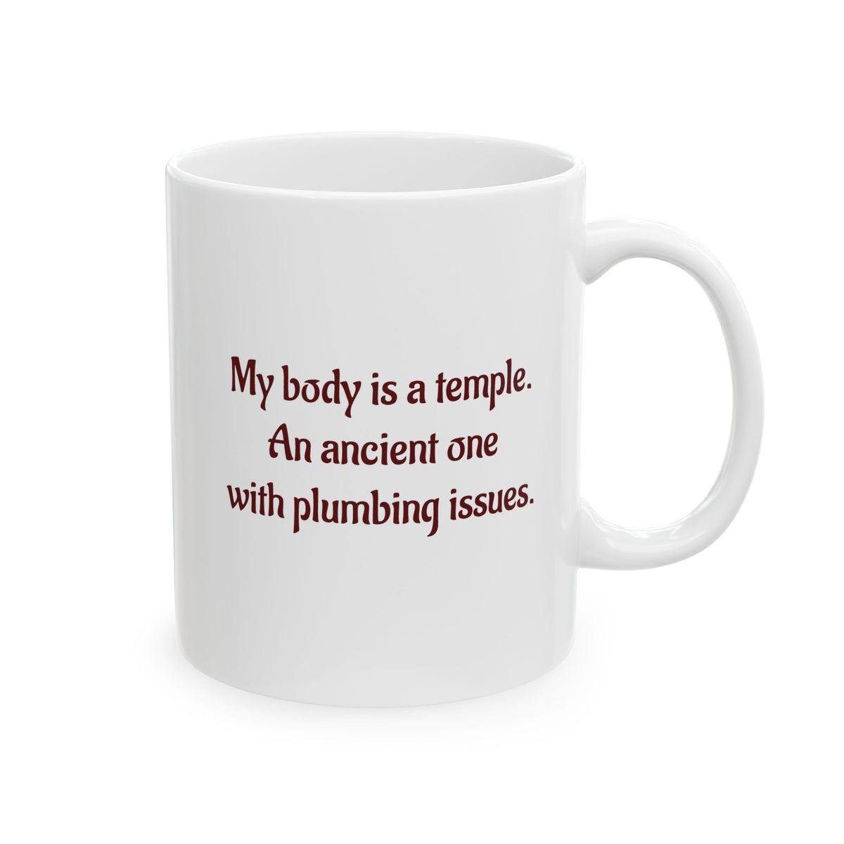 My body is a temple. An Ancient one with plumbing issues - Ceramic Mug