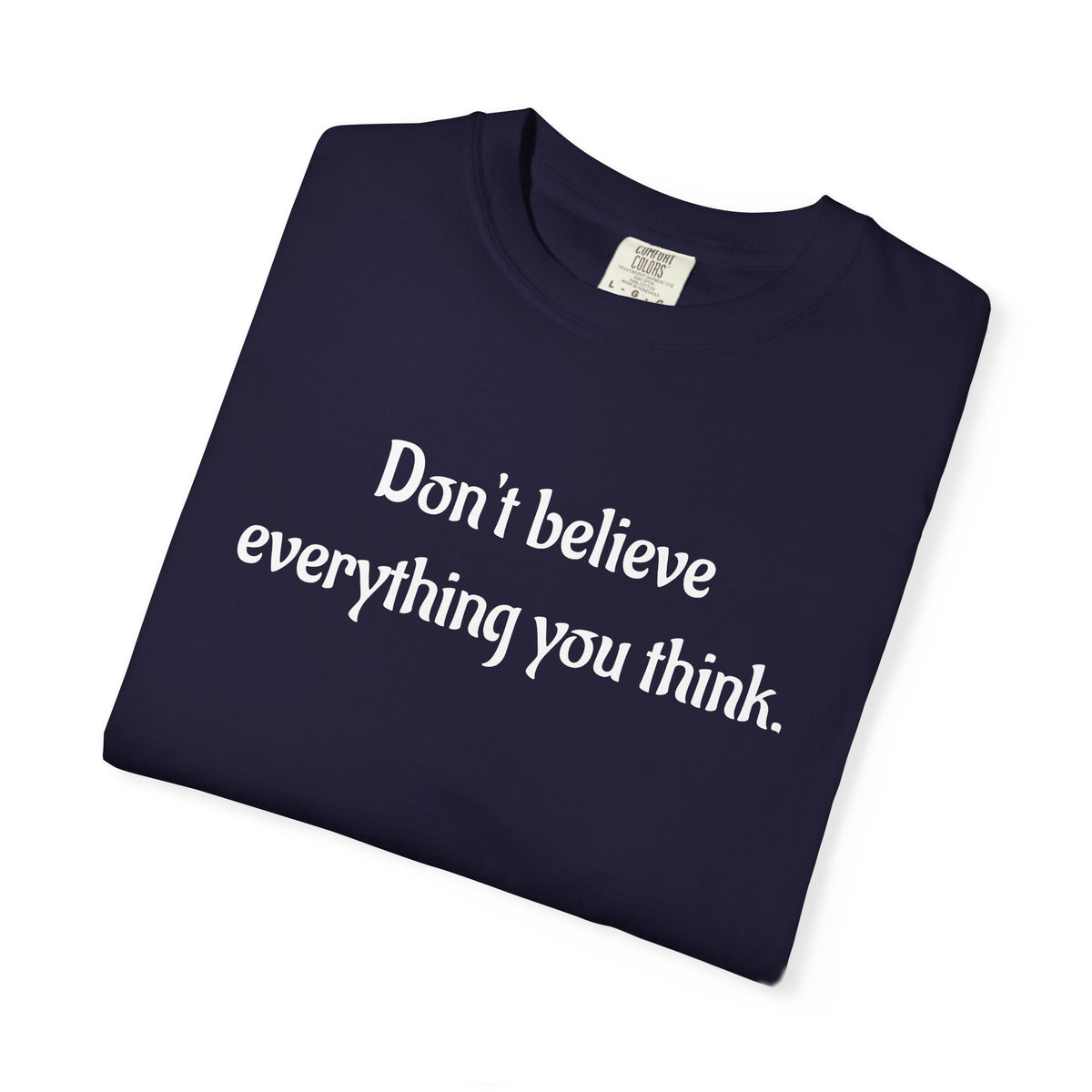 Don’t Believe Everything You Think Graphic T-Shirt