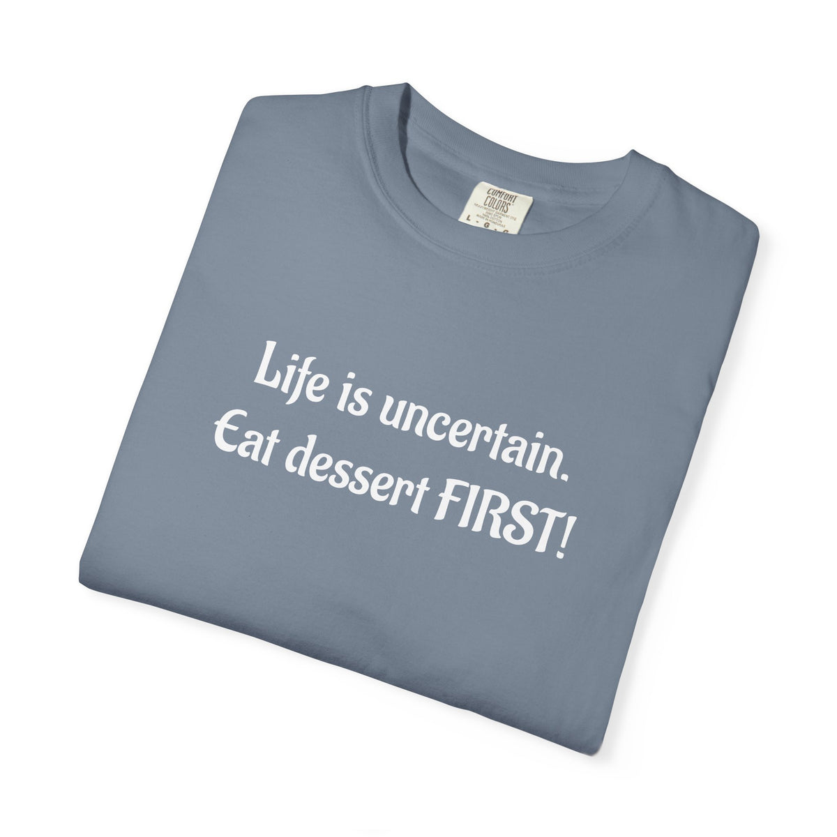 Life Is Uncertain Eat Dessert First T-Shirt