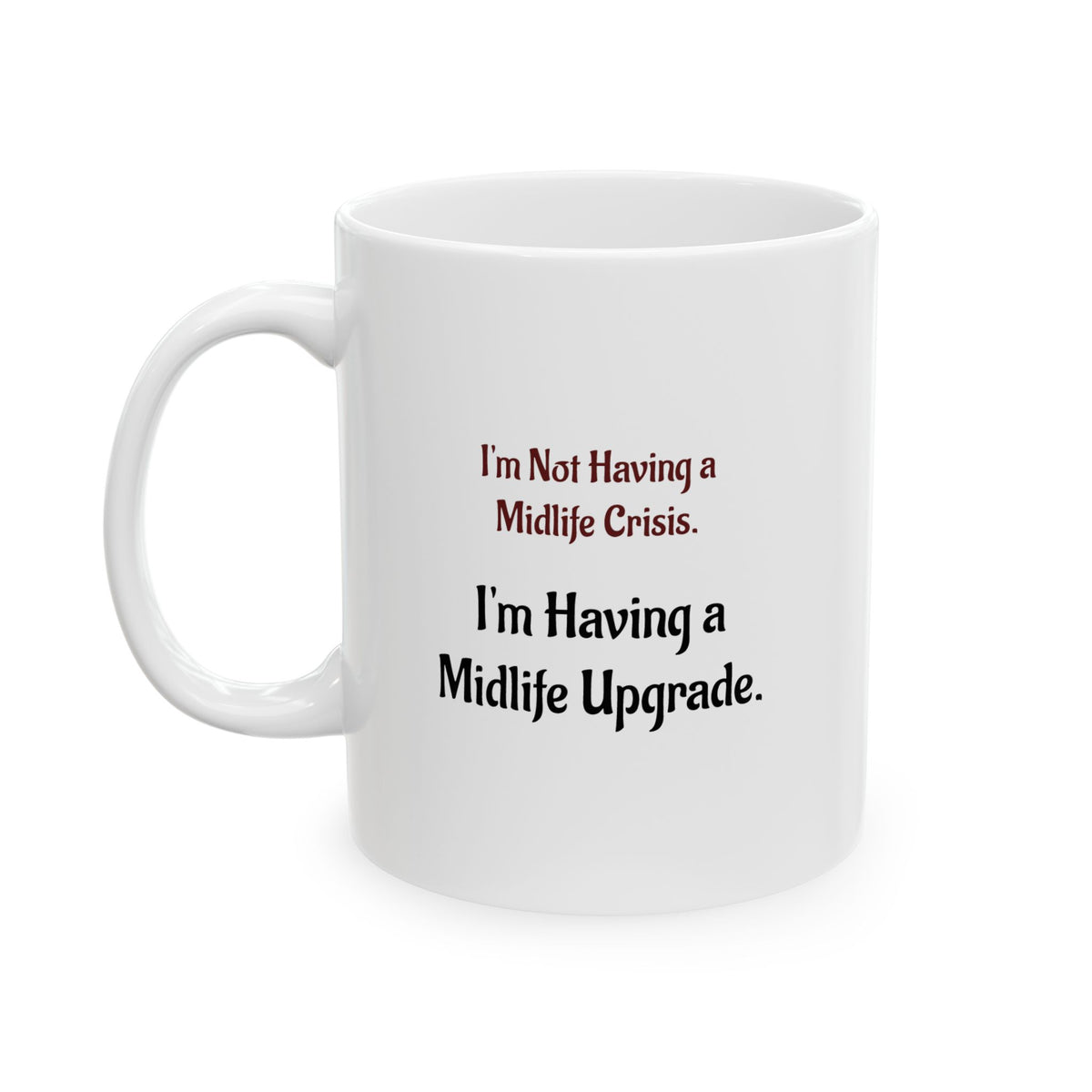 I'm having a Mid-life Upgrade - Ceramic Mug