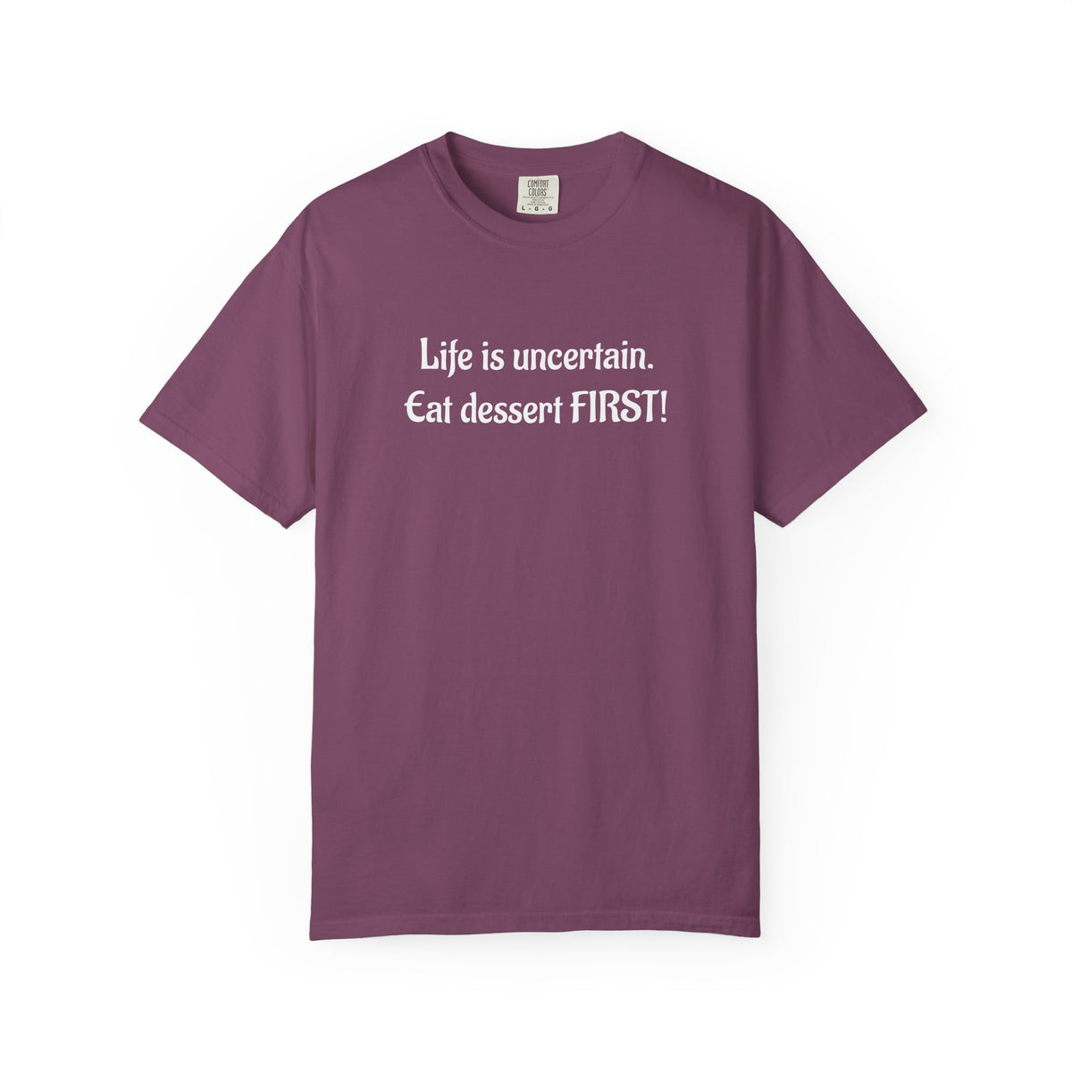 Life Is Uncertain Eat Dessert First T-Shirt
