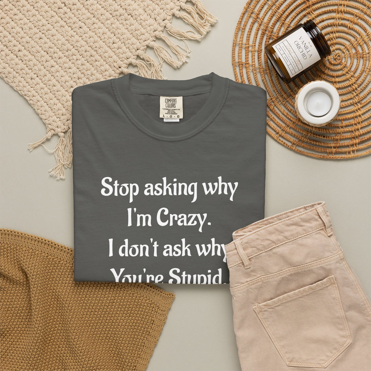 Stop Asking Why I’m Crazy Funny Quote T-Shirt