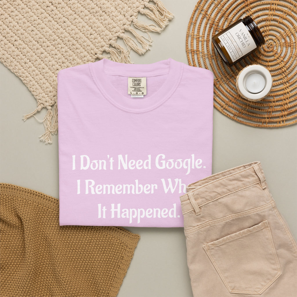 I Don’t Need Google I Remember When It Happened Funny Nostalgia T-Shirt