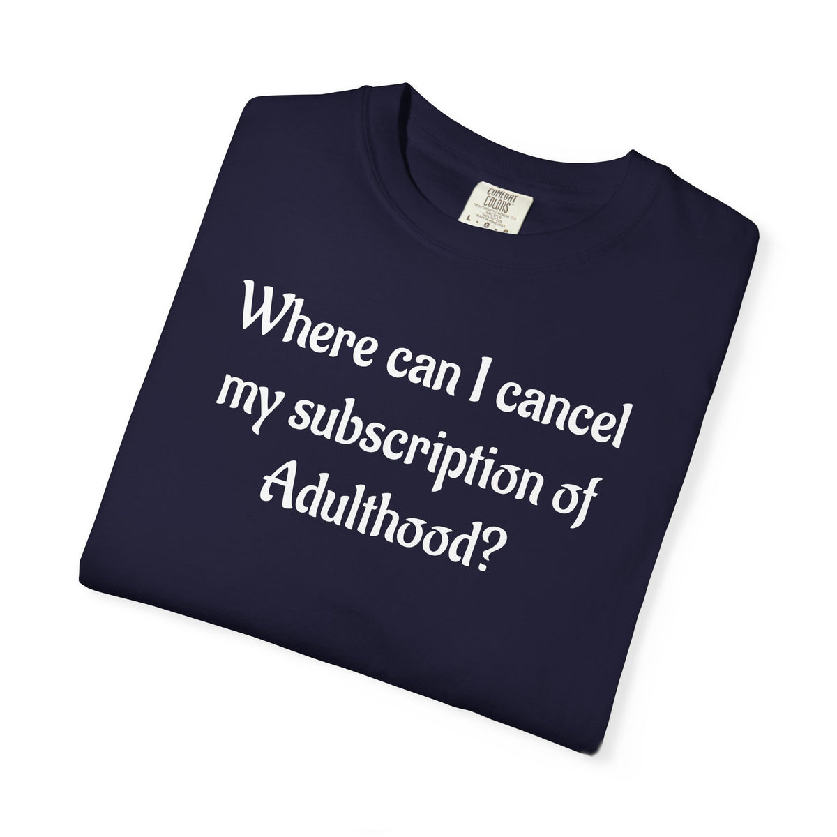 Where Can I Cancel My Subscription of Adulthood? Funny Adulting T-Shirt