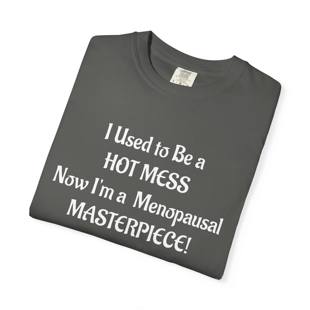 Hot Mess to Menopausal Masterpiece T-Shirt