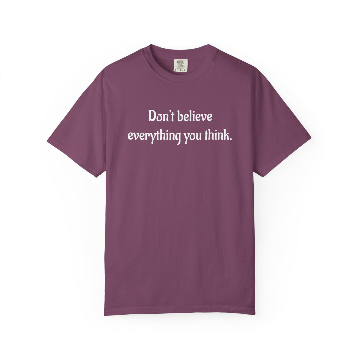 Don’t Believe Everything You Think Graphic T-Shirt