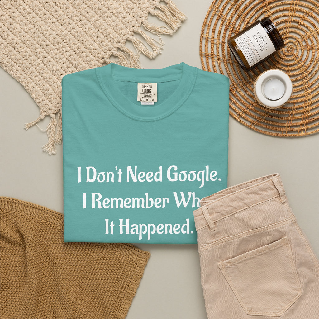 I Don’t Need Google I Remember When It Happened Funny Nostalgia T-Shirt