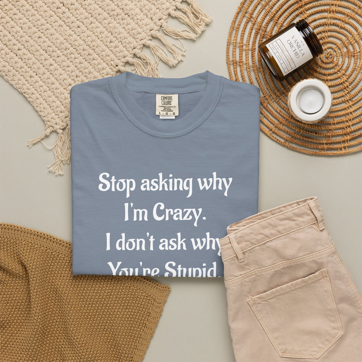 Stop Asking Why I’m Crazy Funny Quote T-Shirt