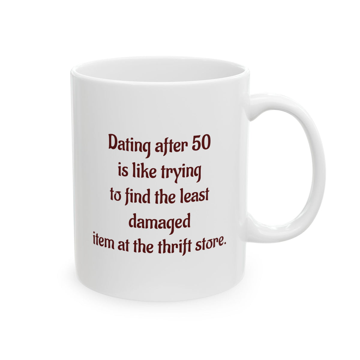 Dating after 50 is like trying to find the least damaged thrift item - Ceramic Mug