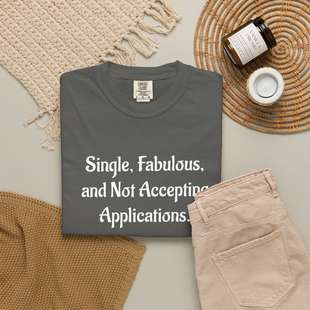 Single, Fabulous, and Not Accepting Applications T-Shirt