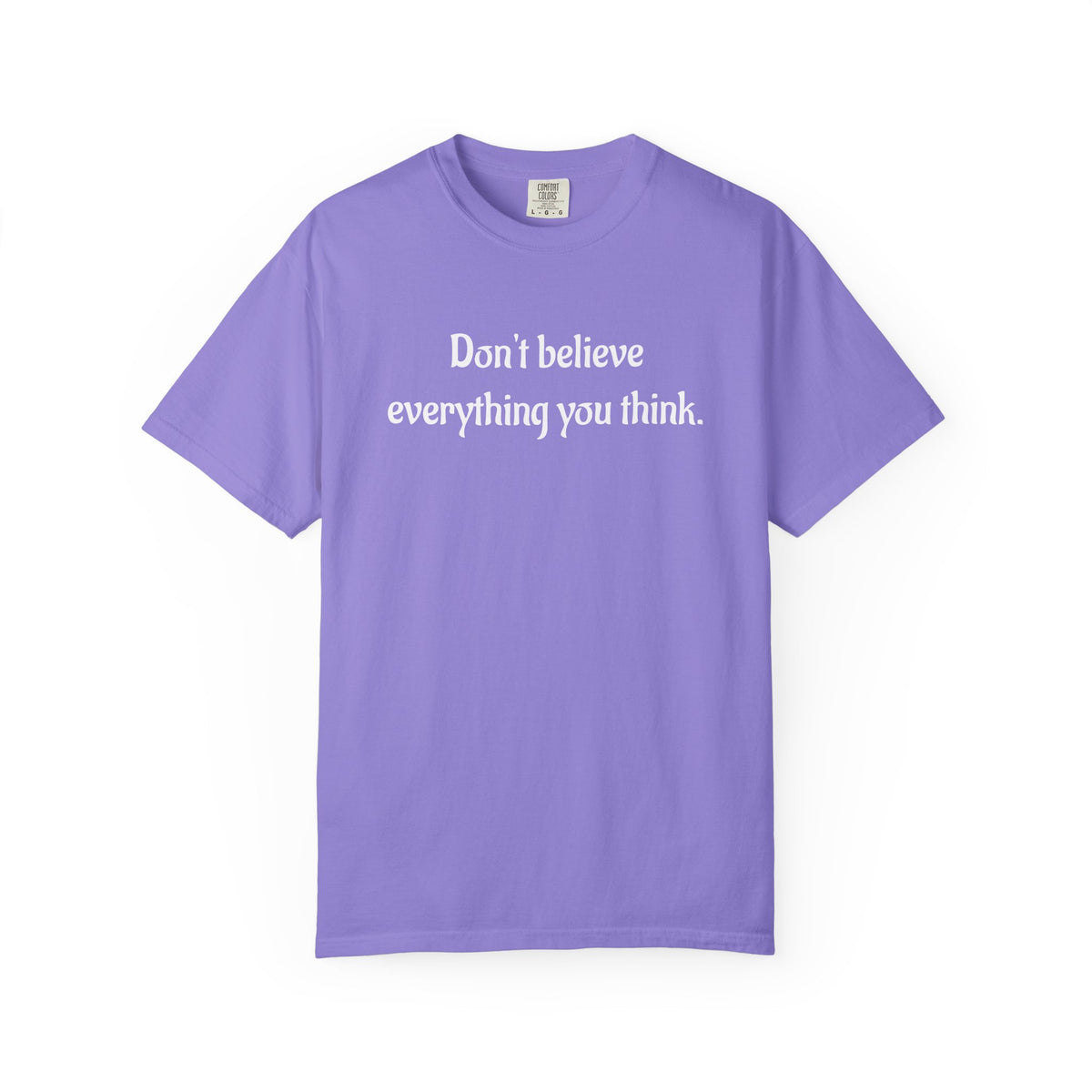 Don’t Believe Everything You Think Graphic T-Shirt