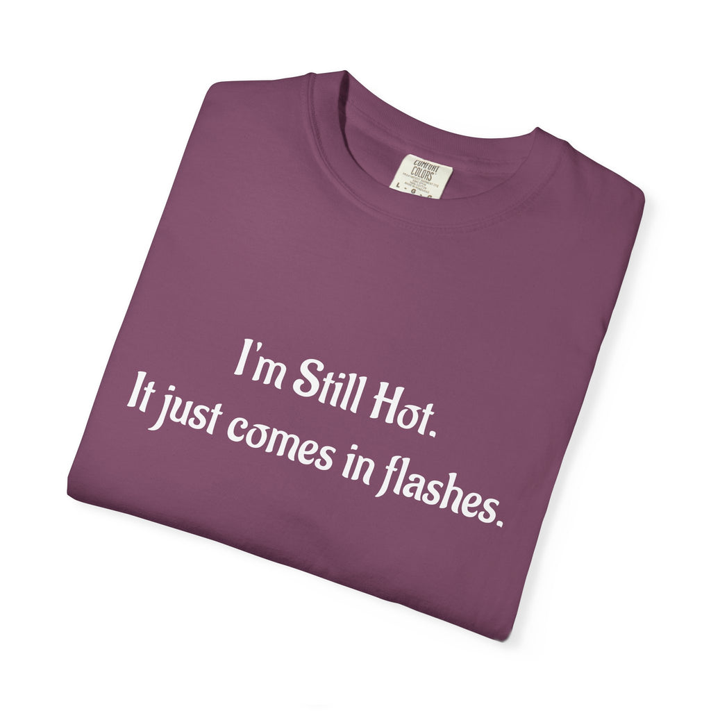“I’m Still Hot, It Just Comes in Flashes” Funny T-Shirt