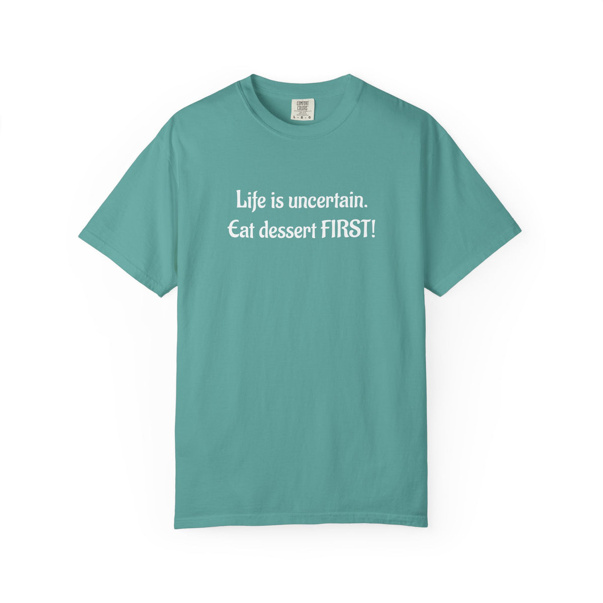 Life Is Uncertain Eat Dessert First T-Shirt