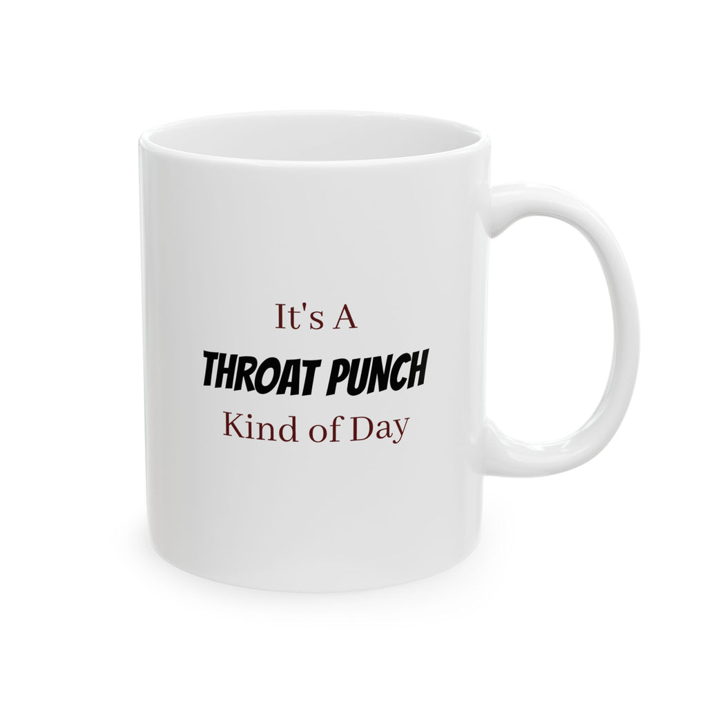 It's a THROAT PUNCH kind of day - Ceramic Mug