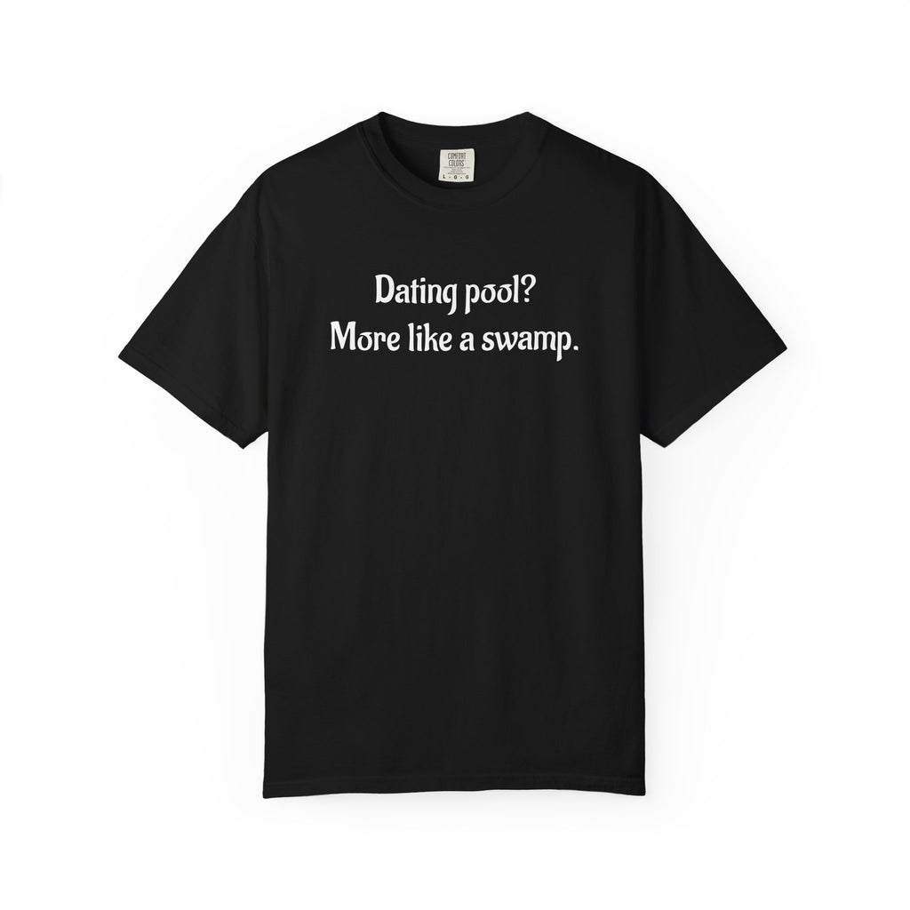 Dating Pool More Like a Swamp Funny T-Shirt