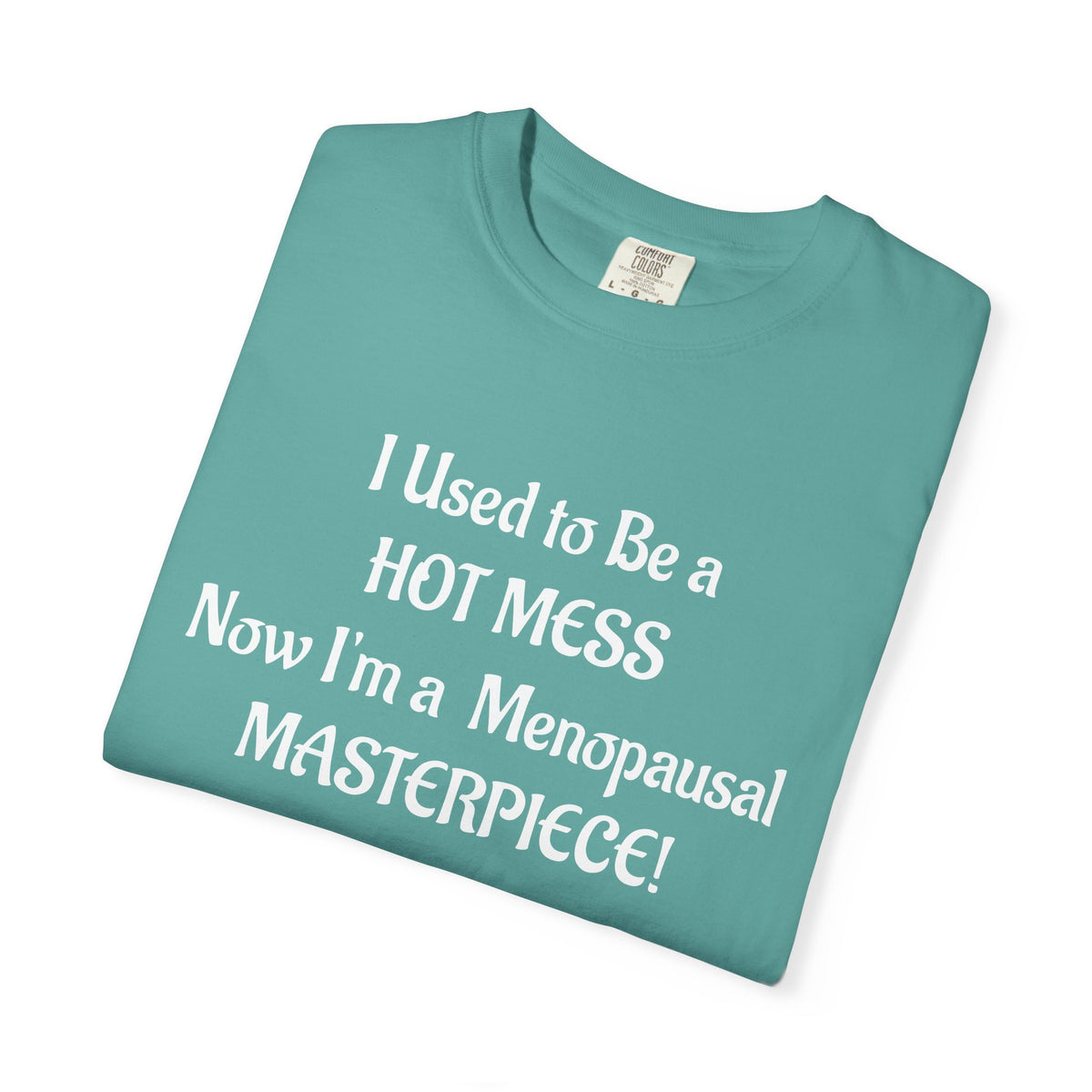 Hot Mess to Menopausal Masterpiece T-Shirt