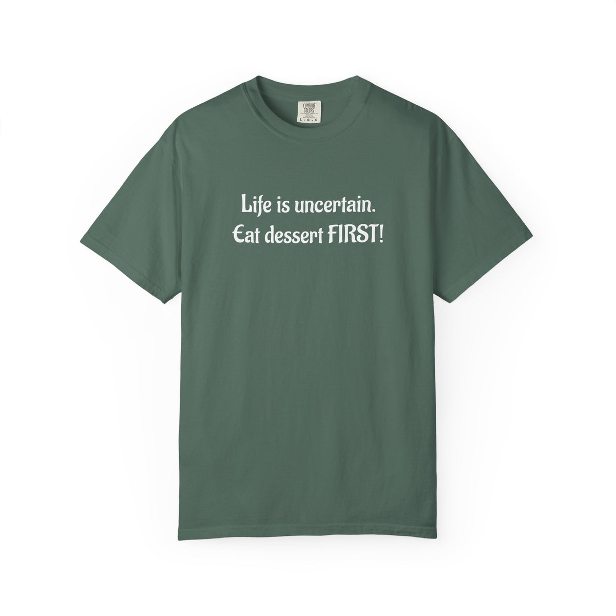 Life Is Uncertain Eat Dessert First T-Shirt