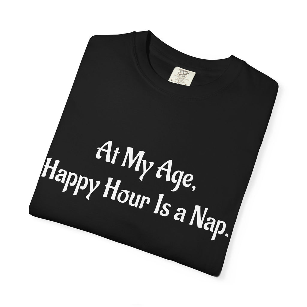 At My Age, Happy Hour Is a Nap T-Shirt