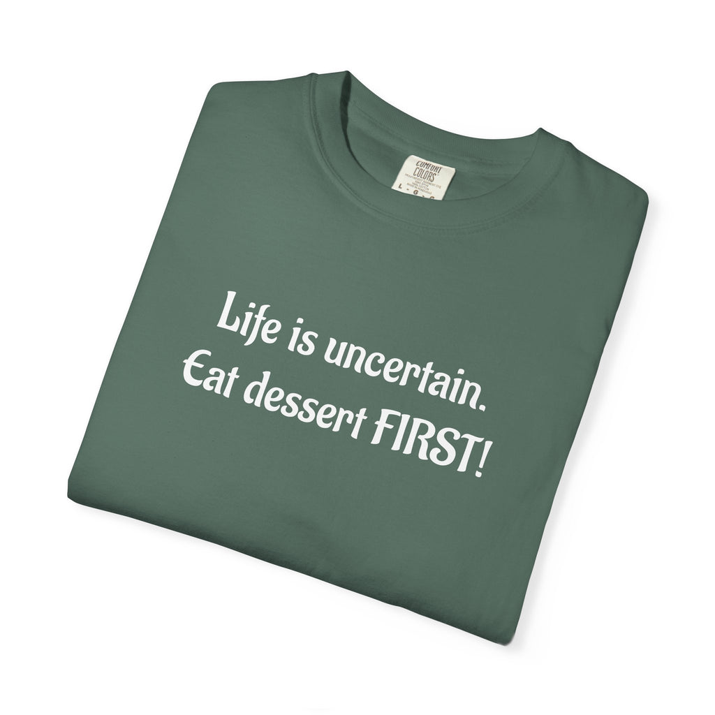 Life Is Uncertain Eat Dessert First T-Shirt
