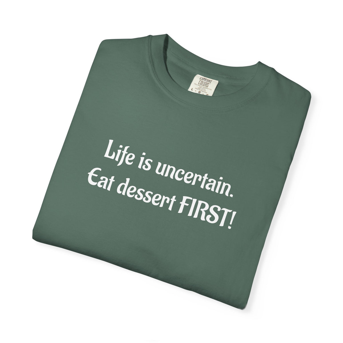 Life Is Uncertain Eat Dessert First T-Shirt