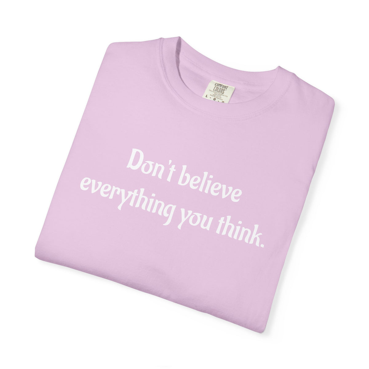 Don’t Believe Everything You Think Graphic T-Shirt