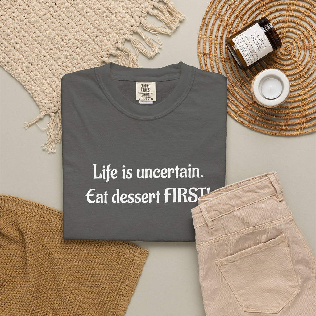 Life Is Uncertain Eat Dessert First T-Shirt