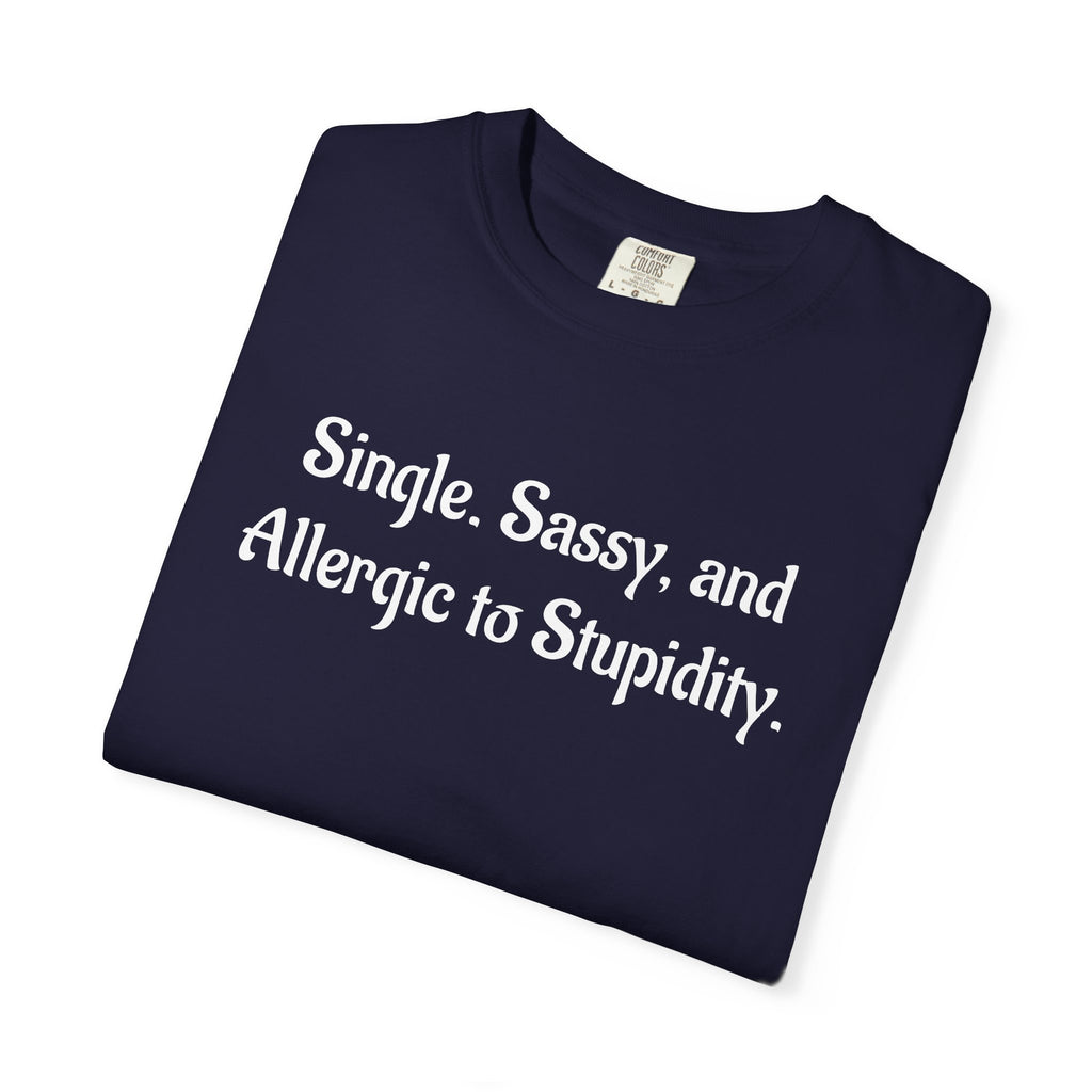 Single. Sassy. and Allergic to Stupidity. Graphic T-Shirt