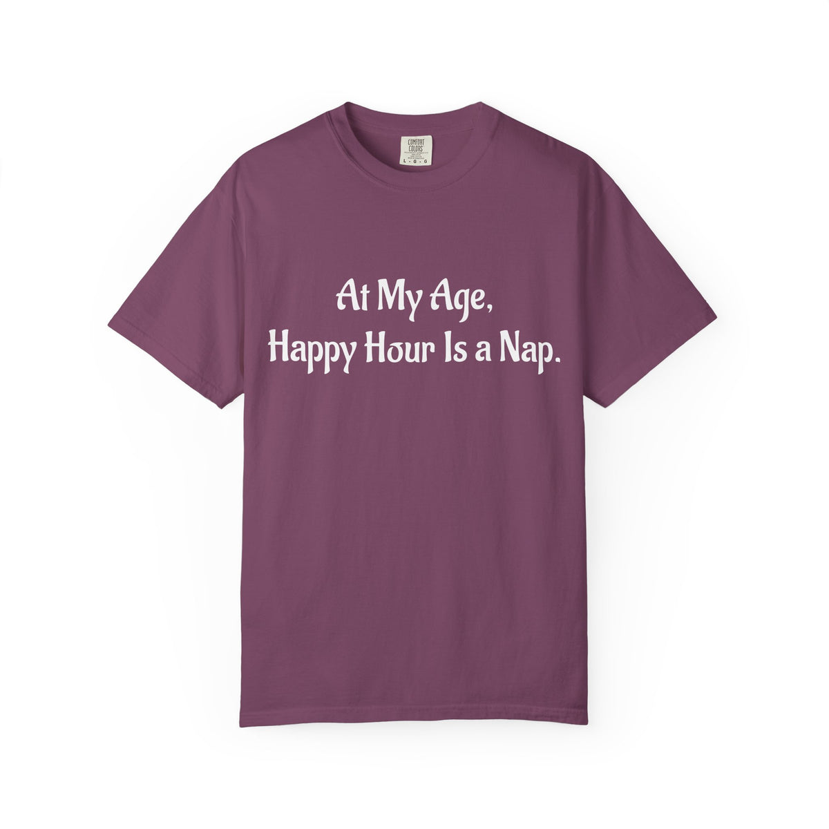 At My Age, Happy Hour Is a Nap T-Shirt
